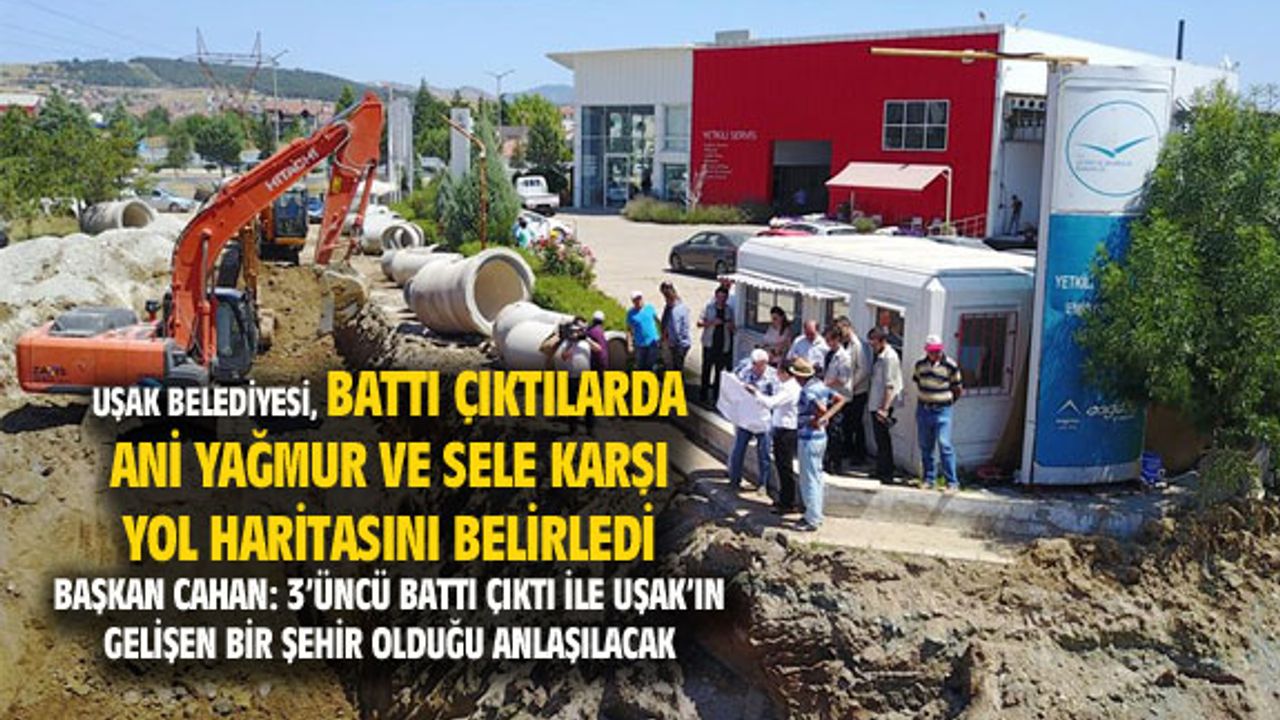 Uşak'taki battı çıktılar, selden etkilenmeyecek hale getiriliyor