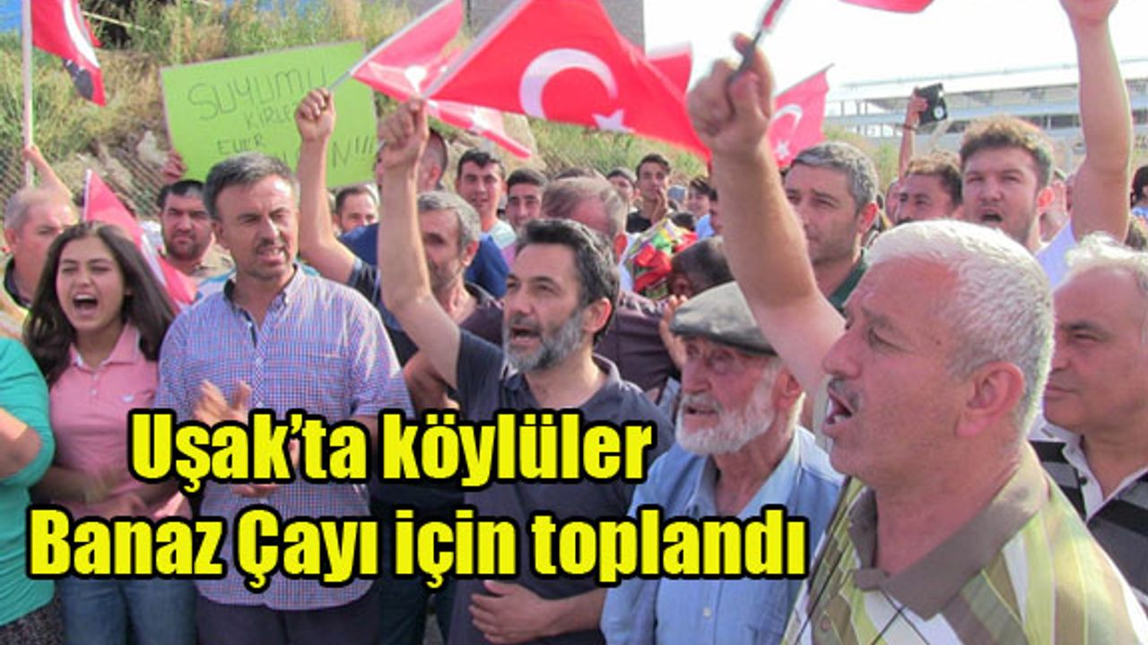 Köylü Banaz Çayı için toplandı