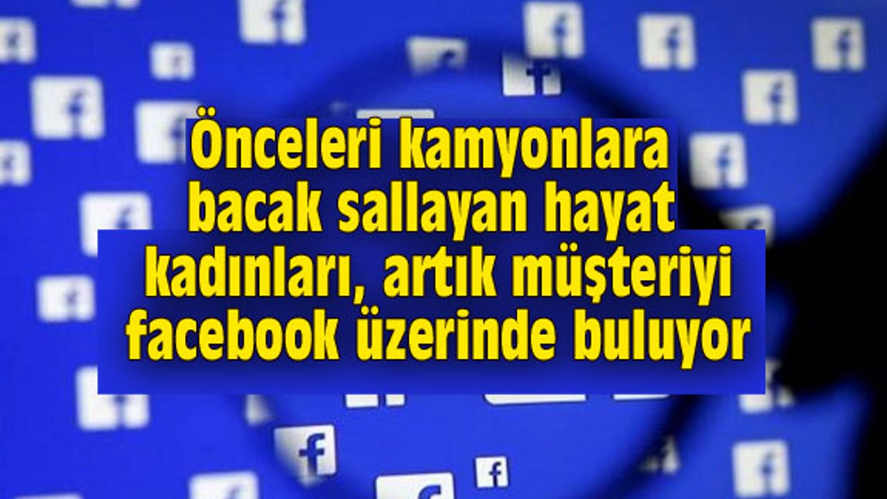 Hayat kadınları dahi facebook üzerinden müşteri buluyor