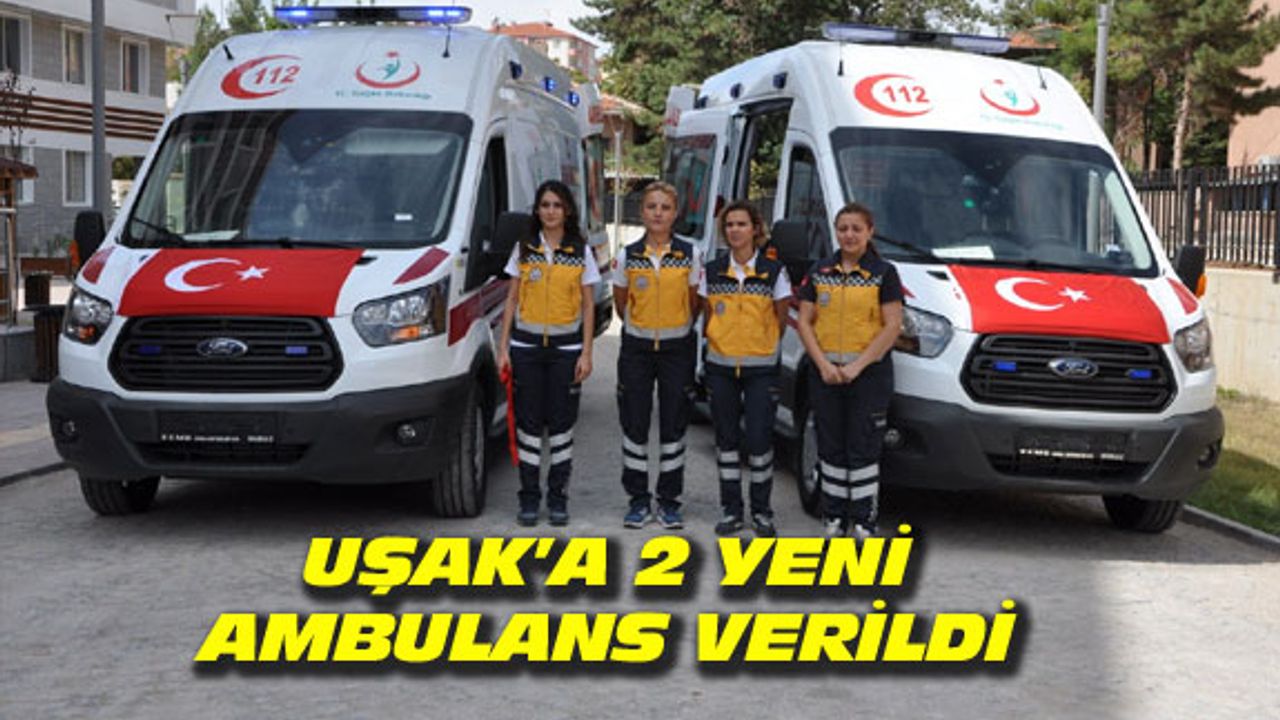 Uşak'a 2 yeni ambulans verildi