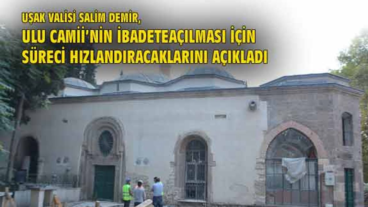 Uşak Ulu Camii'nin ibadete açılması için çalışmalar sürüyor