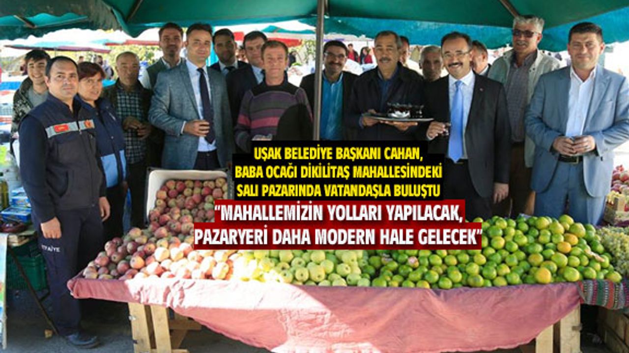 Cahan, Salı pazarında vatandaş ve esnafla buluştu