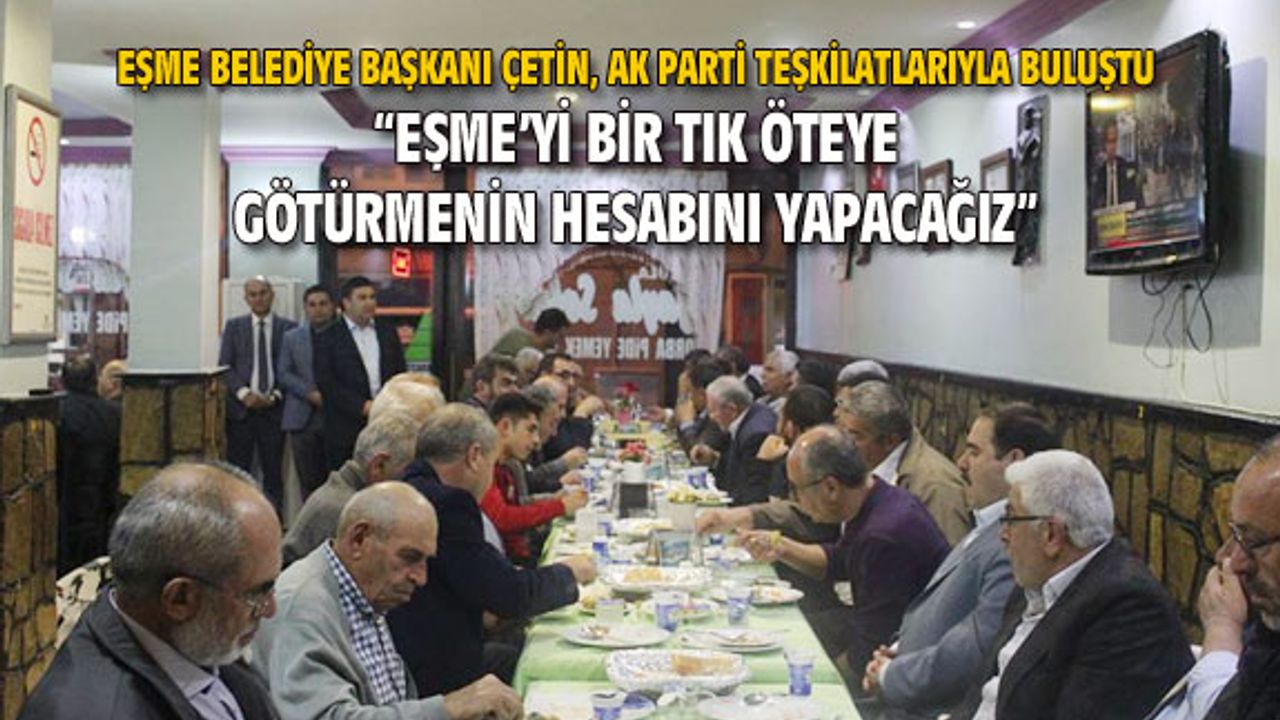 Çetin: Eşme'yi her zaman bir tık öteye götürmenin hesabını yapacağız