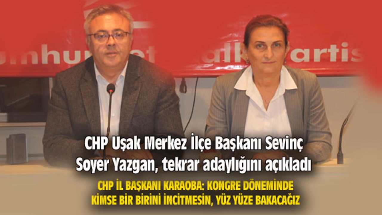 CHP Uşak Merkez İlçe Başkanı Yazgan, tekrar adaylığını açıkladı