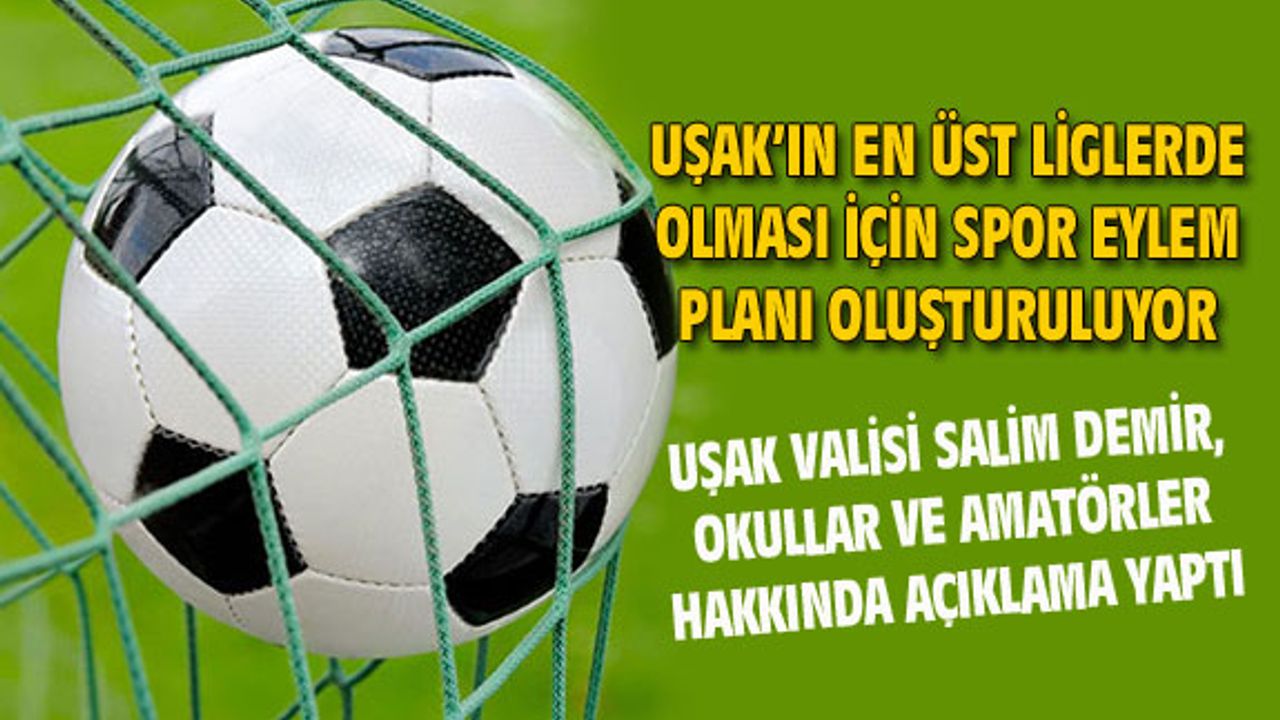 Uşak'ın en üst ligde olması için spor eylem planı oluşturuluyor