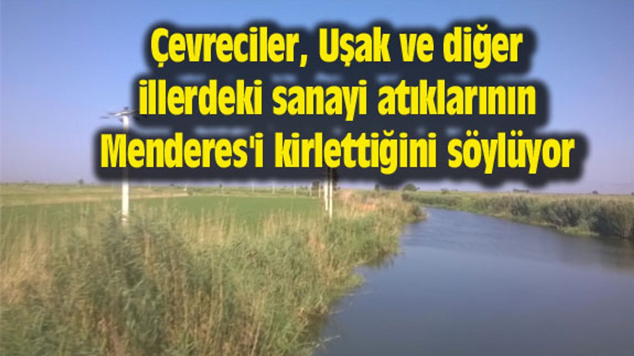 Uşak'taki sanayi atıkları Menderes'i kirletiyor
