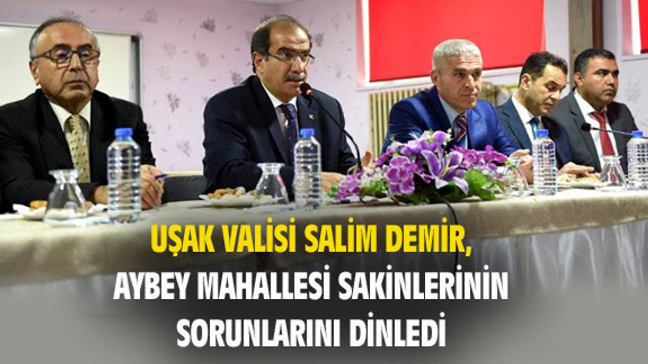 Uşak Valisi Demir, Aybey Mahallesi sakinleriyle buluştu