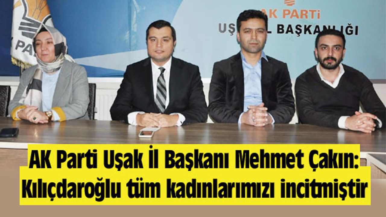 Mehmet Çakın: Kılıçdaroğlu tüm kadınlarımızı incitmiştir