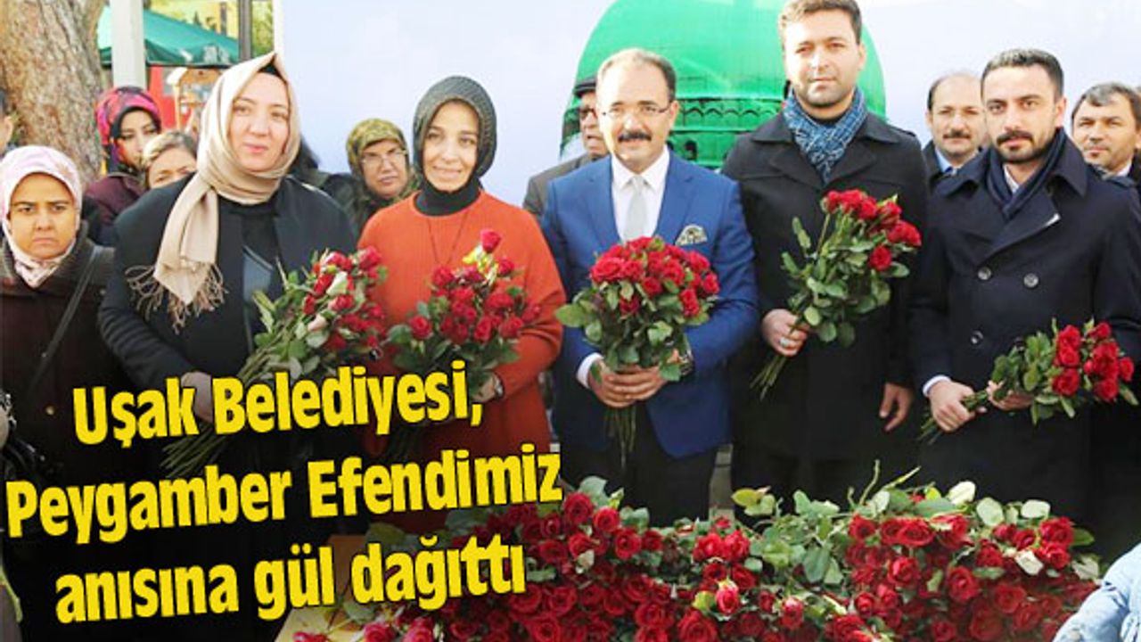 Uşak Belediyesi, Peygamber Efendimiz anısına gül dağıttı