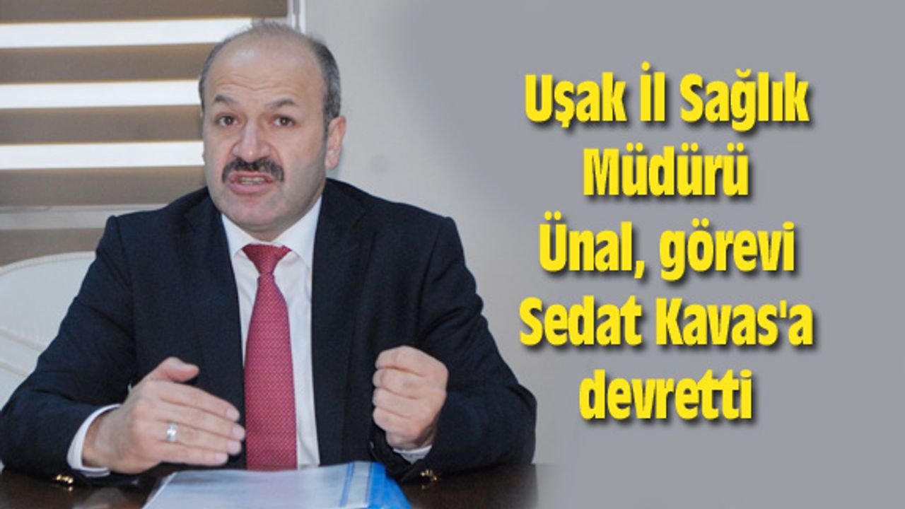Uşak İl Sağlık Müdürü Ünal, görevi Sedat Kavas'a devretti