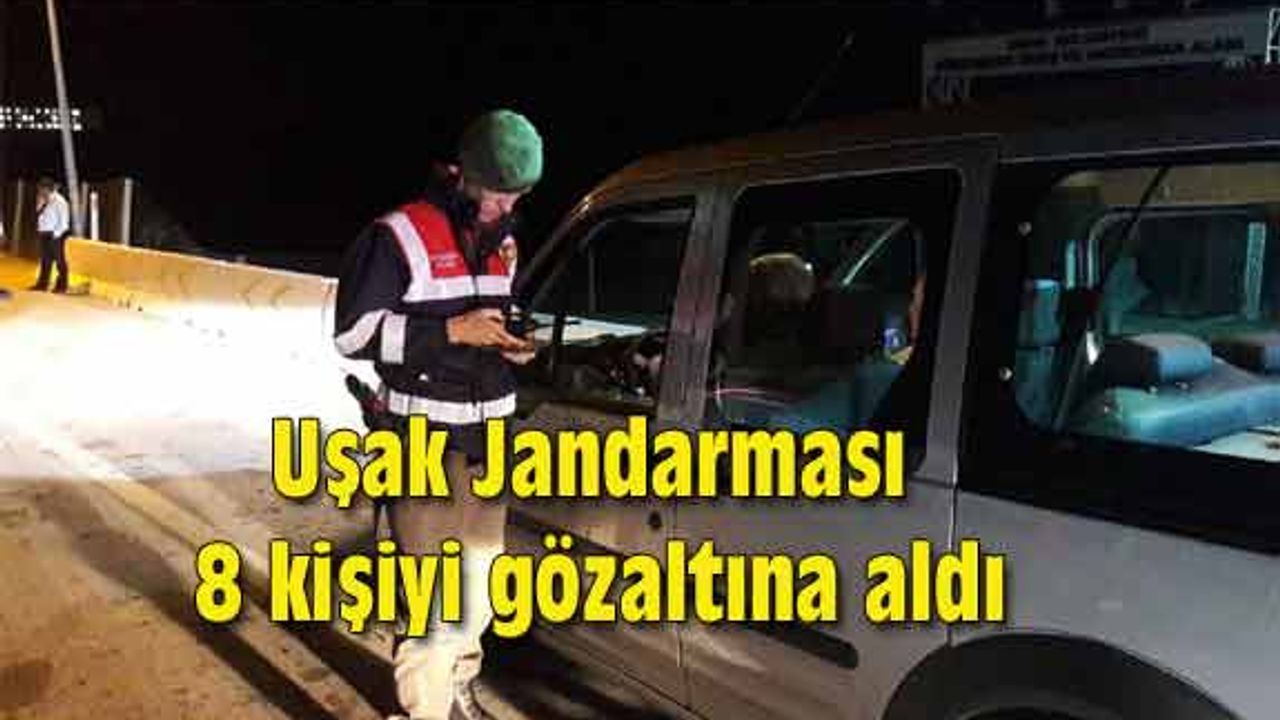 Uşak Jandarması 8 kişiyi gözaltına aldı