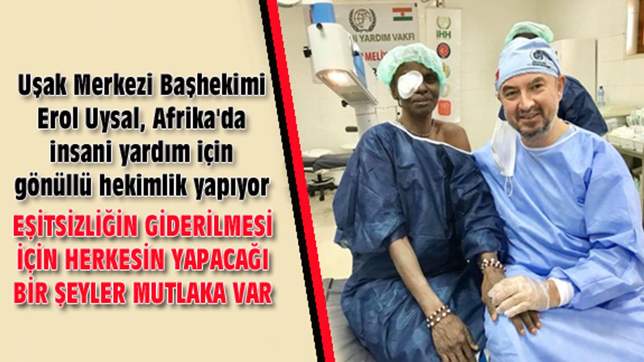 Uşak Merkezi Başhekimi Uysal, Afrika'da insani yardım için gönüllü hekimlik yapıyor