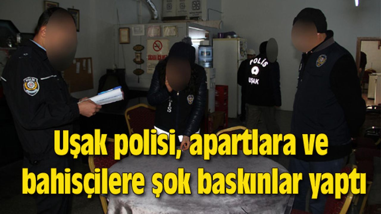 Uşak polisi, apartlara ve bahisçilere şok baskınlar yaptı