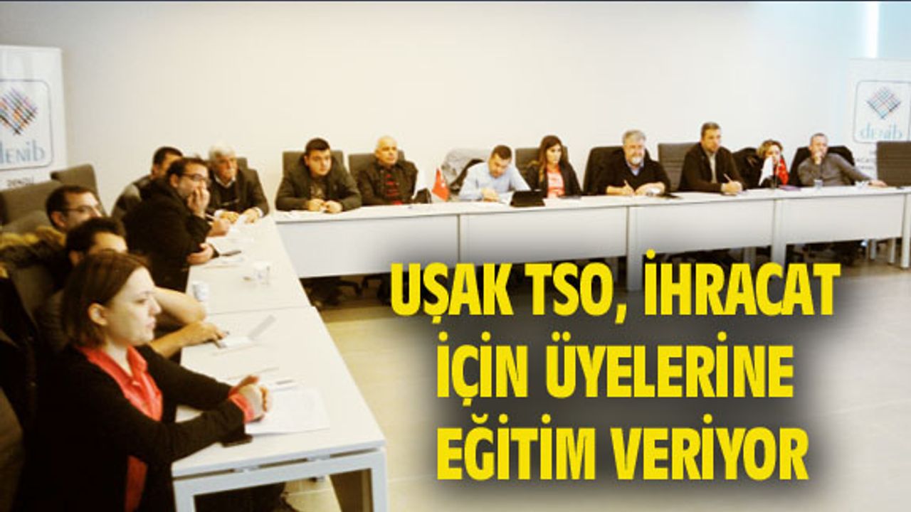 Uşak TSO, dış ticaret için üyelerine eğitim veriyor