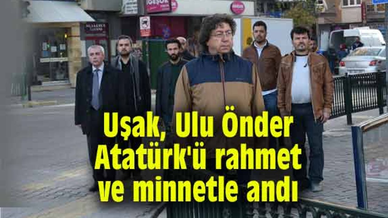 Uşak, Ulu Önder Atatürk'ü rahmet ve minnetle andı