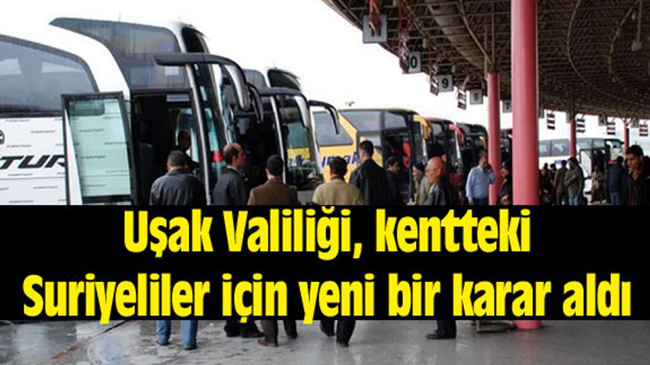 Uşak Valiliği, kentteki Suriyeliler için yeni bir karar aldı