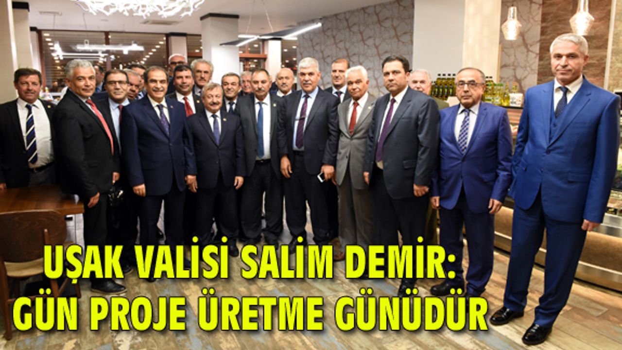 Uşak Valisi Demir: Gün proje üretme günüdür