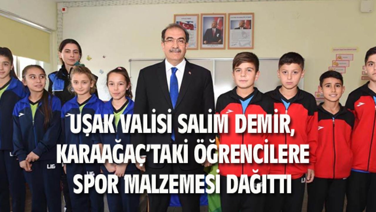 Uşak Valisi Demir, Karaağaç'ta öğrencilere spor malzemesi dağıttı