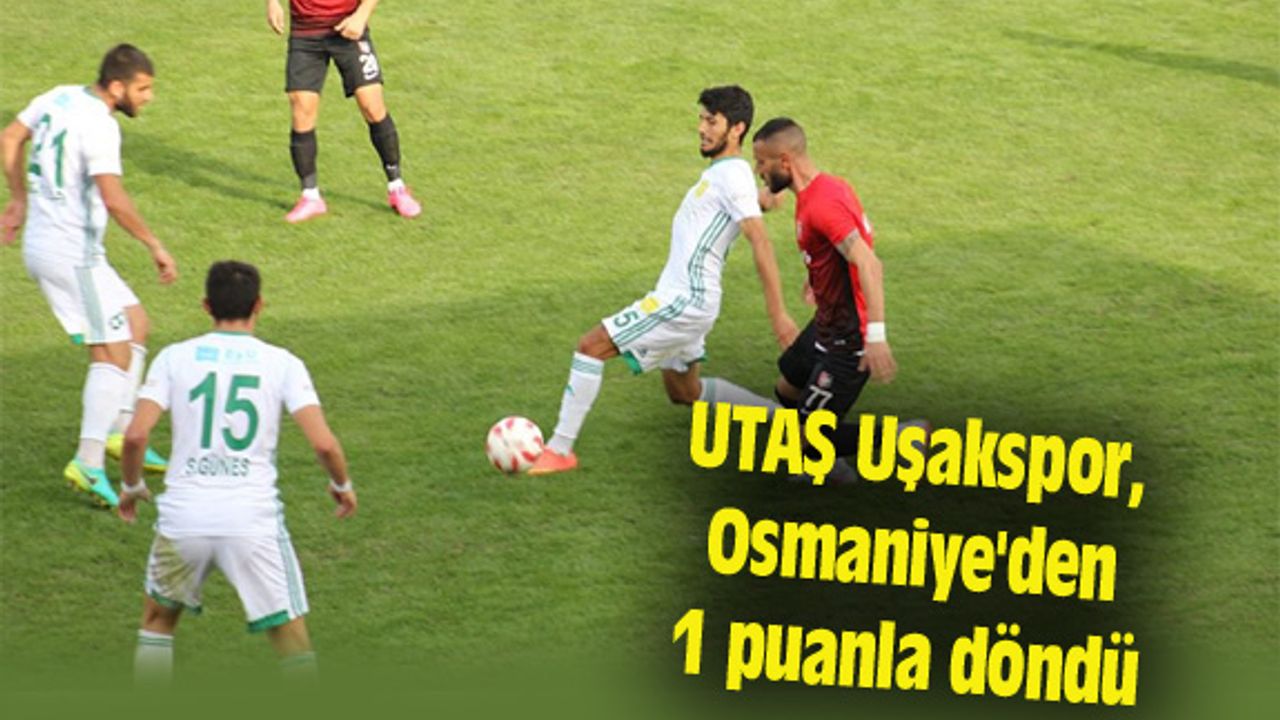 UTAŞ Uşakspor, Osmaniye'den 1 puanla döndü