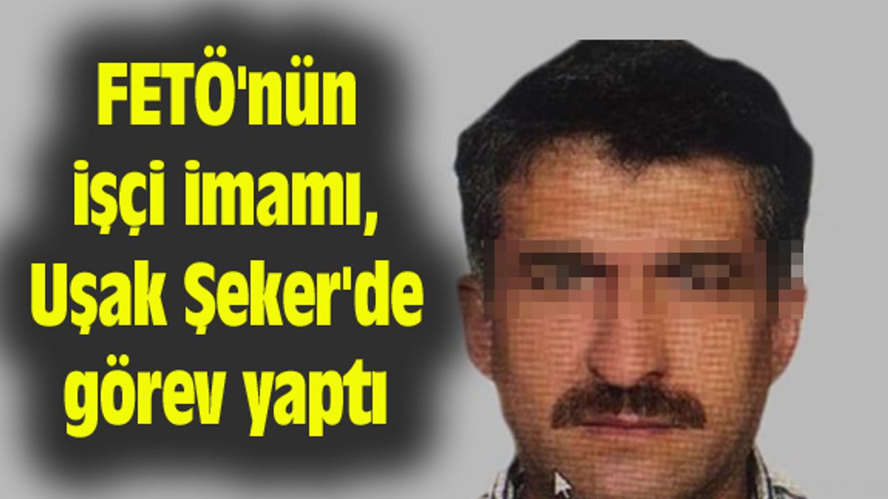 FETÖ'nün işçi imamı, Uşak Şeker'de görev yaptı