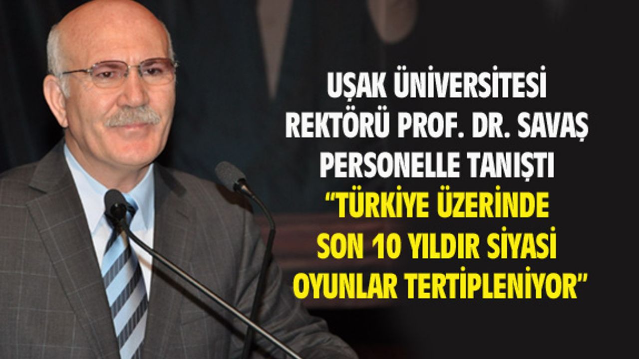 Rektör Savaş: Türkiye üzerinde siyasi oyunlar tertip ediliyor
