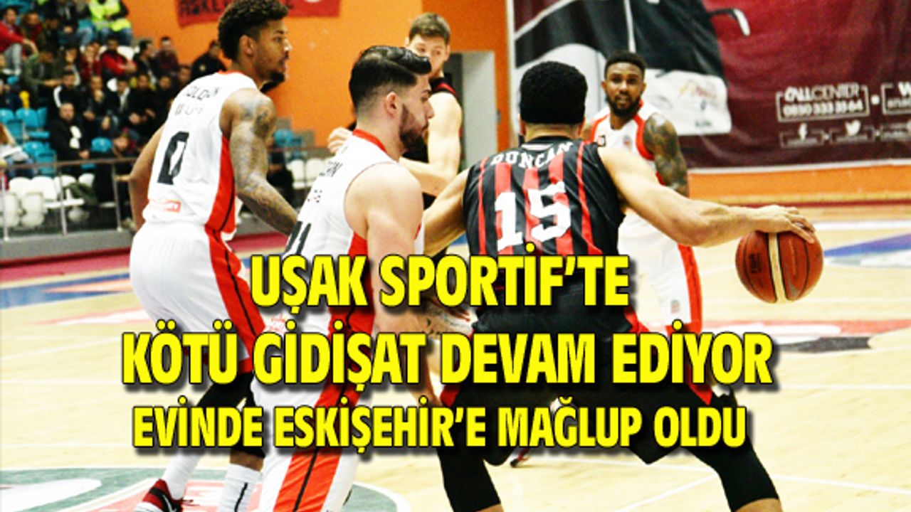 Uşak Basket, kendi evinde, Eskişehir'e mağlup oldu