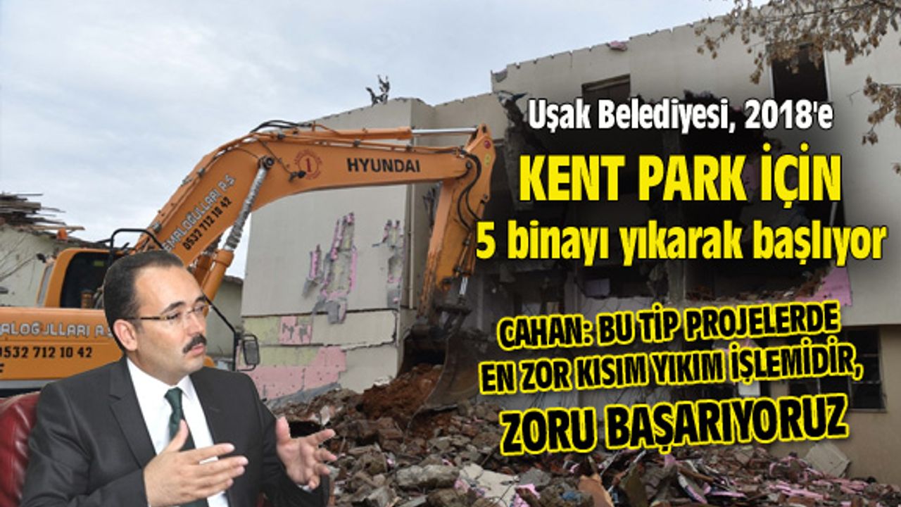 Uşak Belediyesi, 2018'e kent park için 5 binayı yıkarak başlıyor