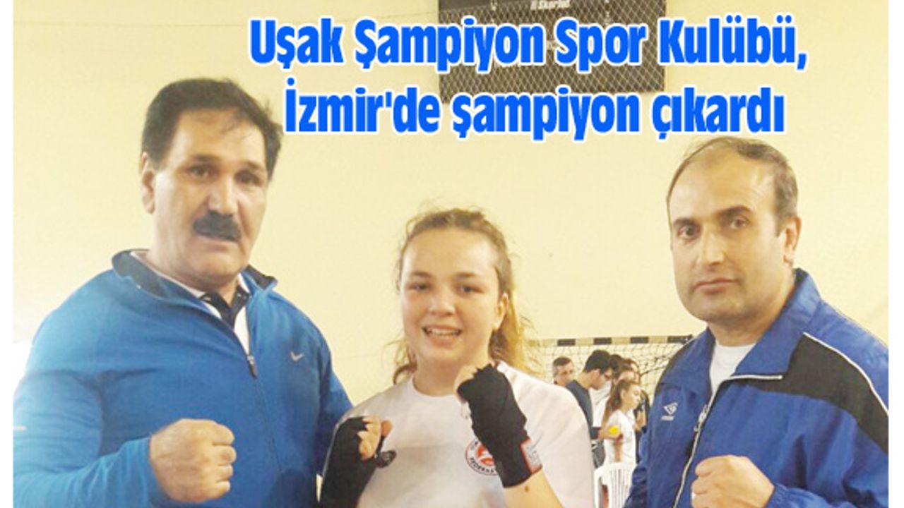 Uşak Şampiyon Spor Kulübü, İzmir'de şampiyon çıkardı