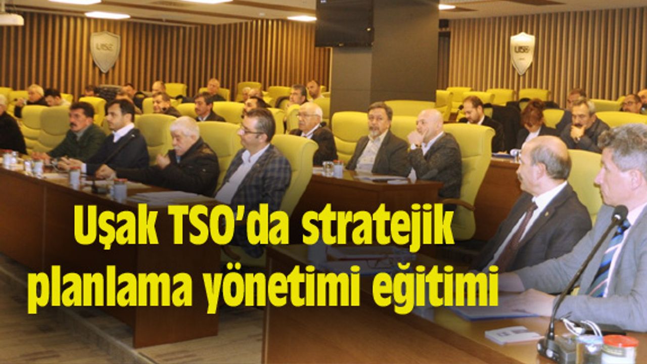 Uşak TSO’da stratejik planlama yönetimi eğitimi