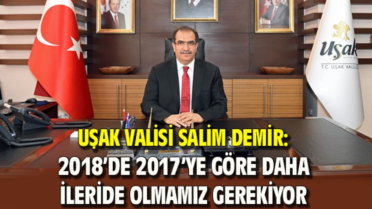 Uşak Valisi Demir: 2018'de 2017'den daha ileride olmamız gerekiyor