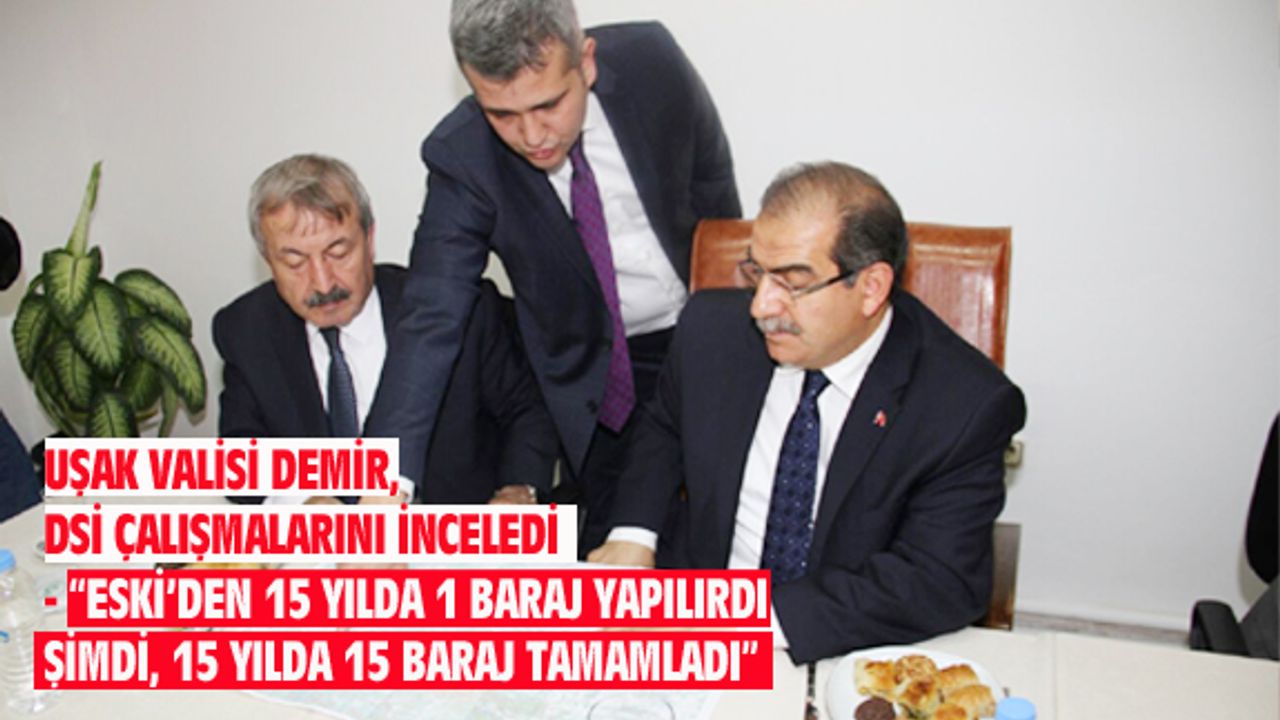 Uşak Valisi Demir, DSİ'deki çalışmaları inceledi