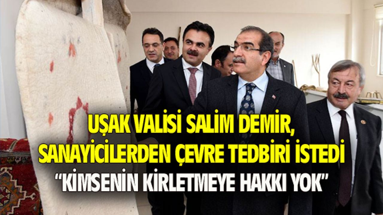 Uşak Valisi Demir: Kimsenin çevreyi kirletmeye hakkı yok