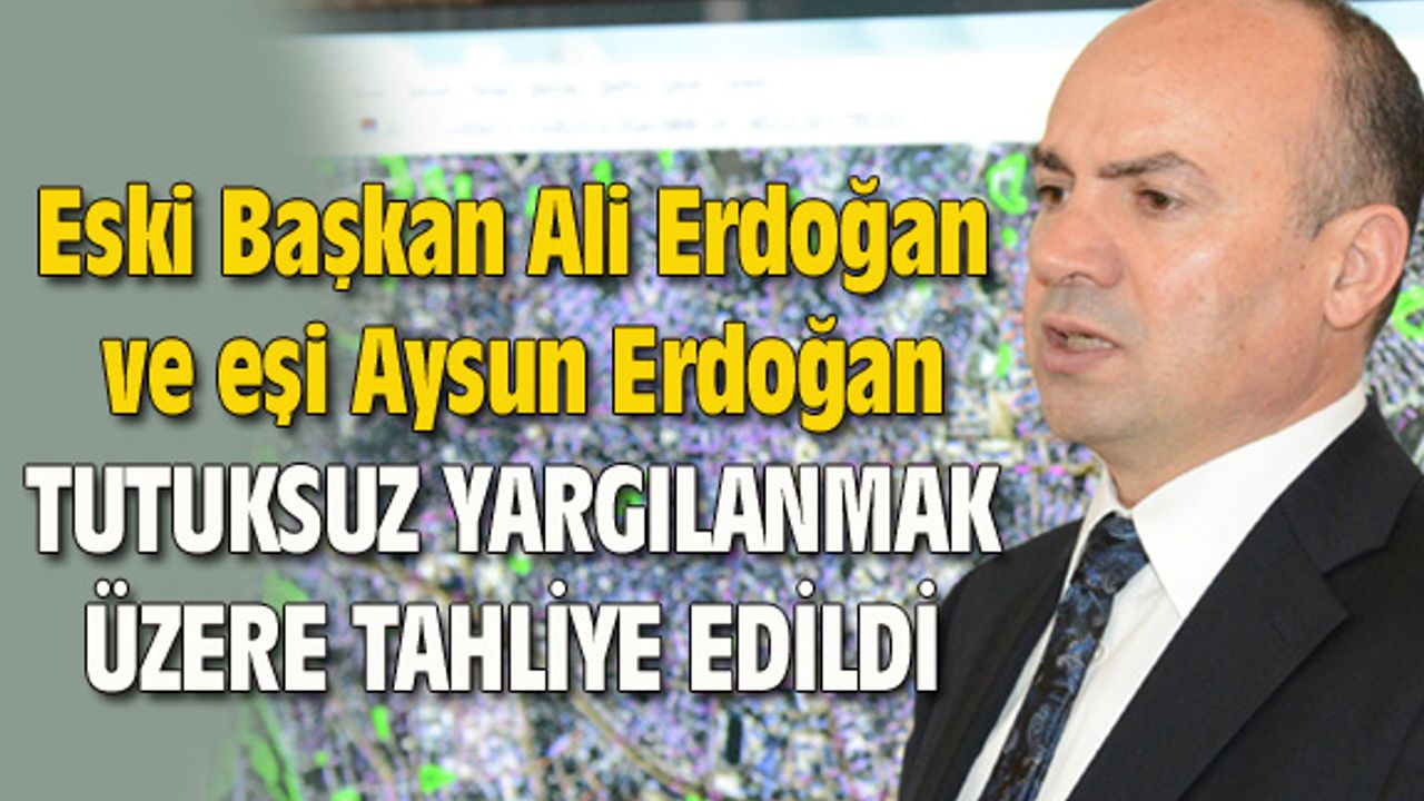 Ali Erdoğan ve eşi Aysun Erdoğan tahliye edildi