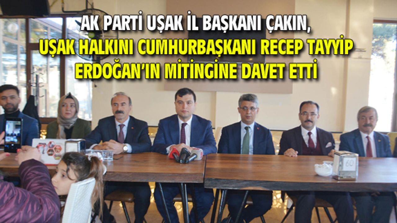 Çakın, vatandaşı Erdoğan'ın mitingine davet etti