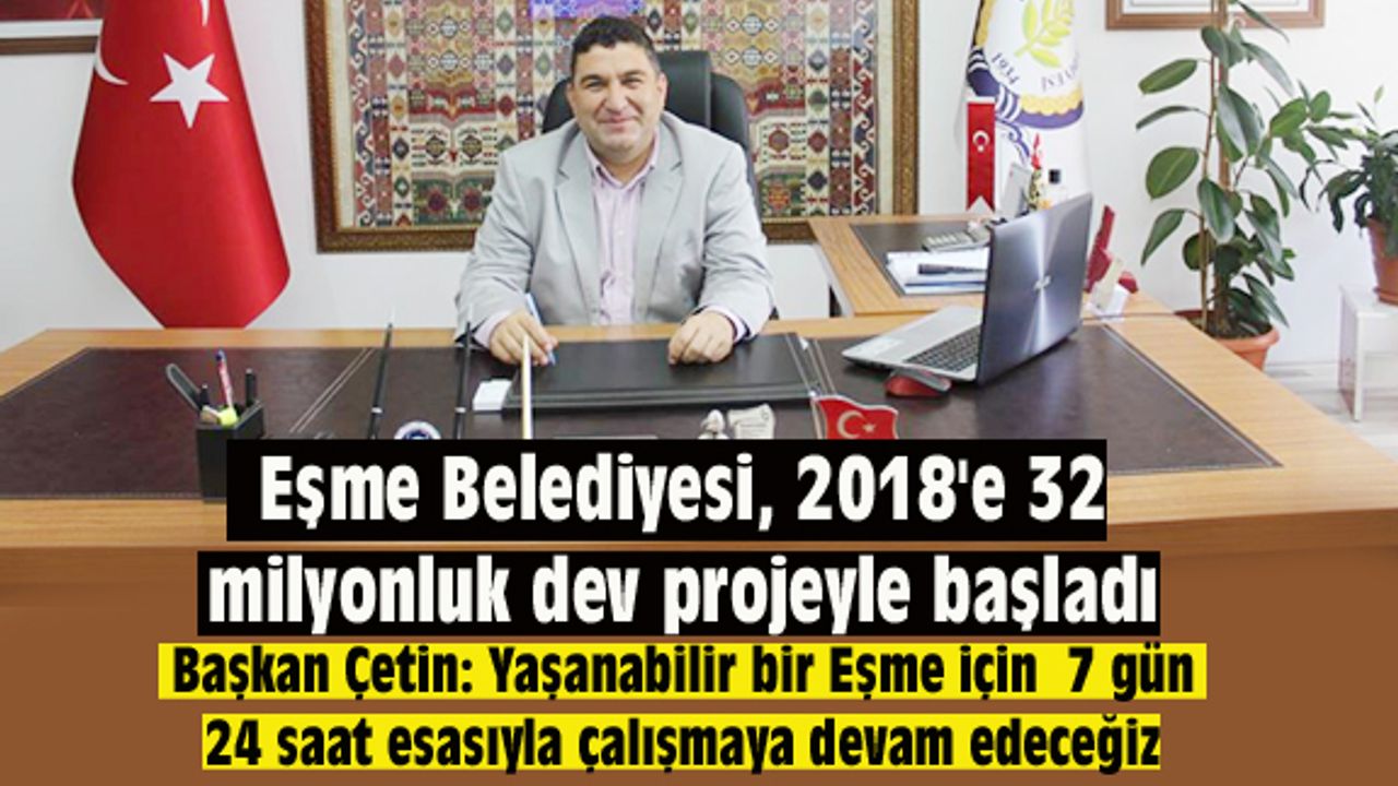 Eşme Belediyesi, 2018'e 32 milyonluk dev projeyle başladı