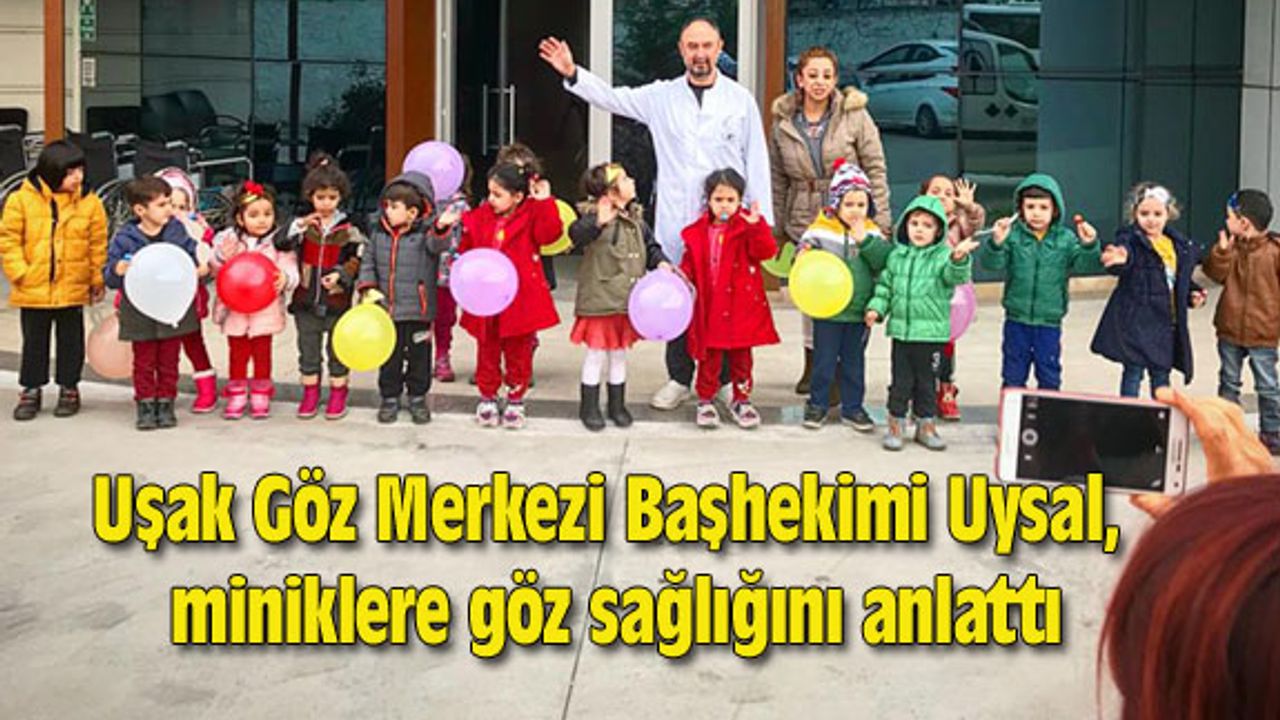 Uşak Göz Merkezi Başhekimi Uysal, miniklere göz sağlığını anlattı