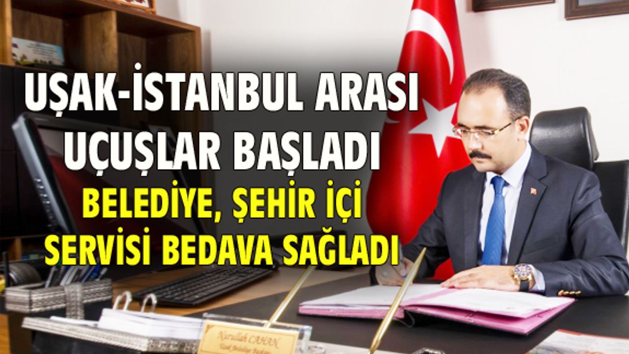 Uşak İstanbul arası uçuşlar başladı, belediye şehir içi servisi bedava sağladı