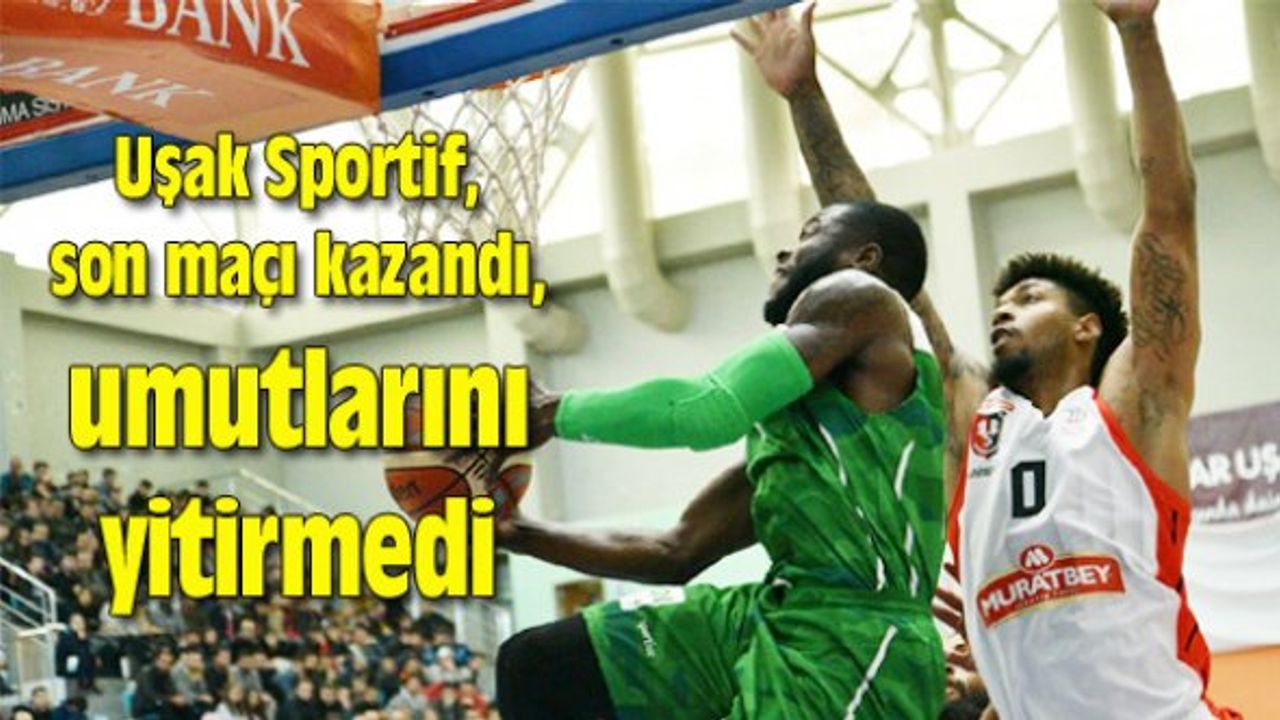 Uşak Sportif, son maçı kazandı, umutlarını yitirmedi