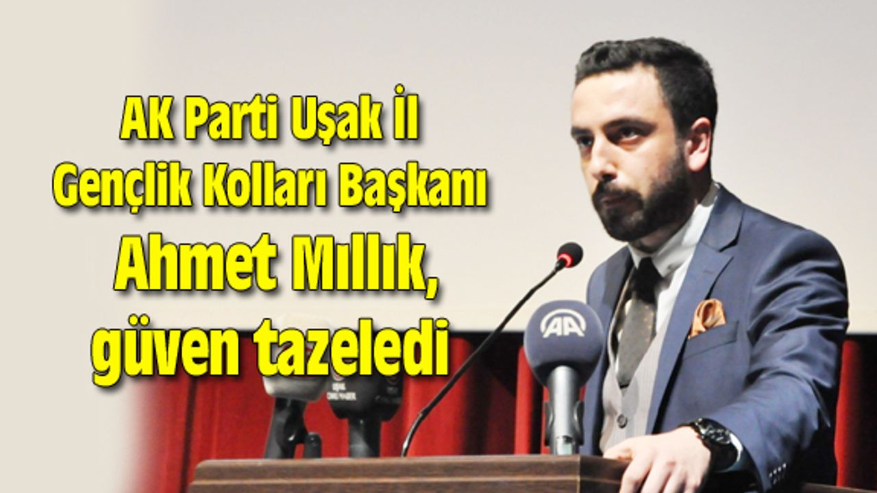 AK Parti Uşak İl Gençlik Kolları Başkanı Mıllık, güven tazeledi