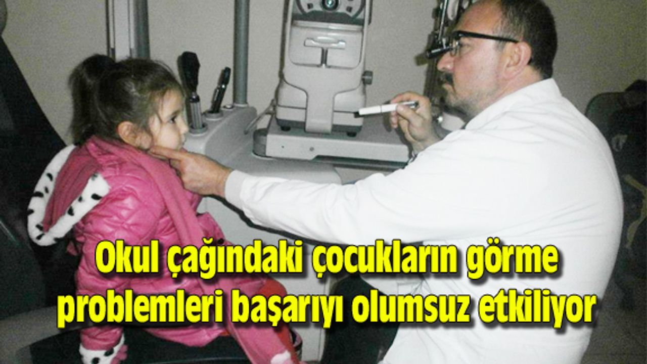Okul çağındaki çocukların görme problemleri başarıyı olumsuz etkiliyor