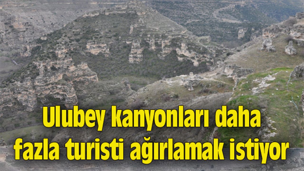 Ulubey kanyonları daha fazla turisti ağırlamak istiyor
