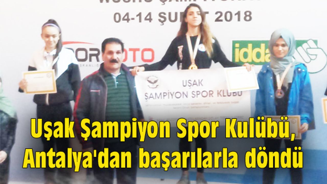 Uşak Şampiyon Spor Kulübü, Antalya'dan başarılarla döndü