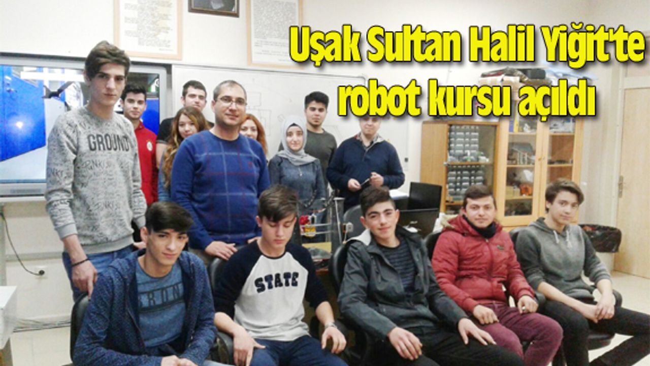 Uşak Sultan Halil Yiğit'te robot kursu açıldı