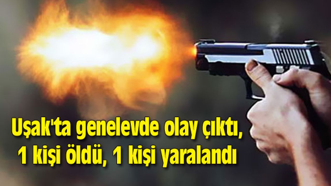 Uşak'ta genelevde olay çıktı, 1 kişi öldü, 1 kişi yaralandı