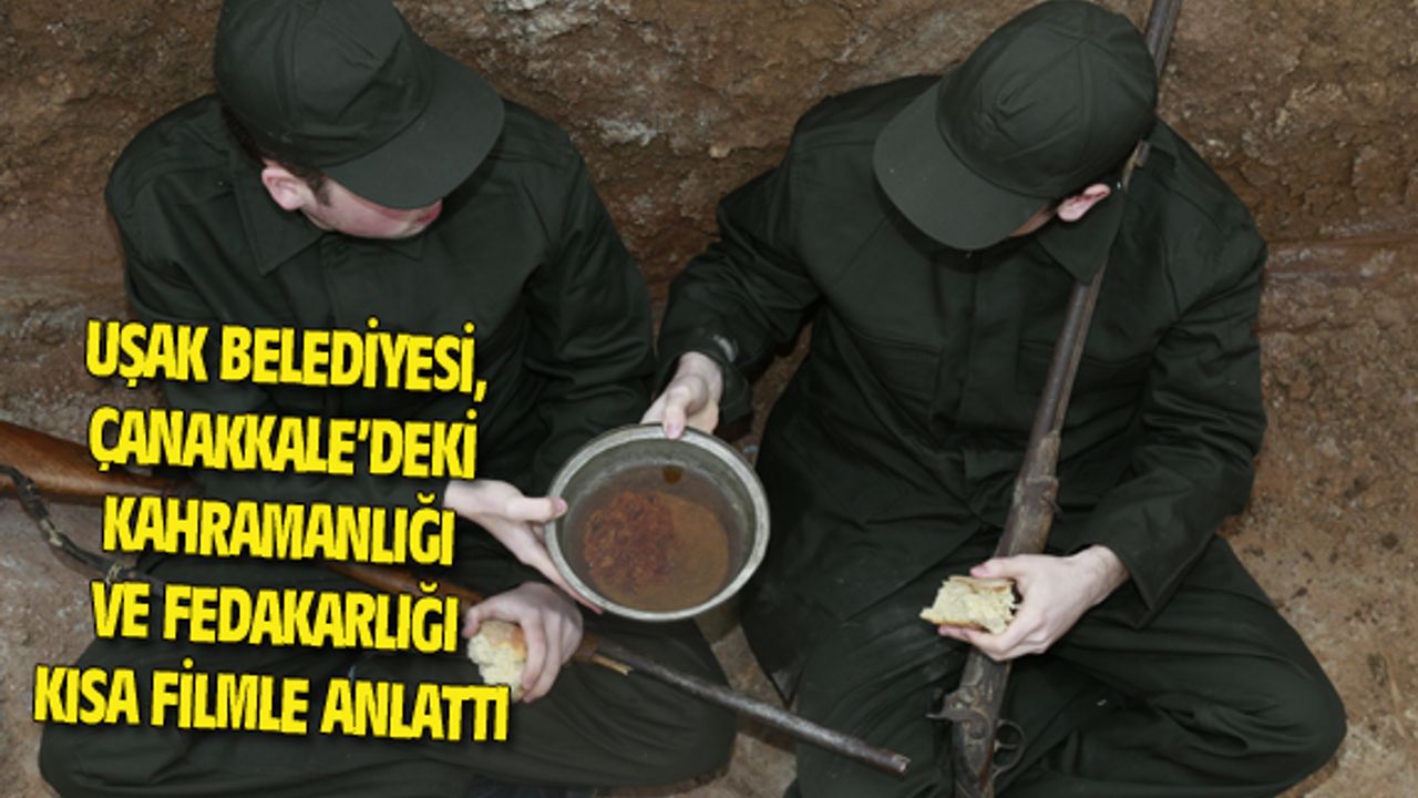 Uşak Belediyesi, Çanakkale'deki kahramanları kısa filmle anlattı