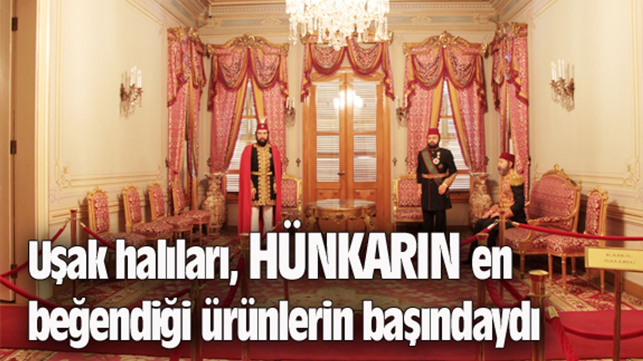 Uşak halıları, hünkarın en beğendiği ürünlerin başındaydı