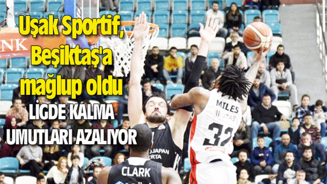 Uşak Sportif, Beşiktaş'a mağlup oldu