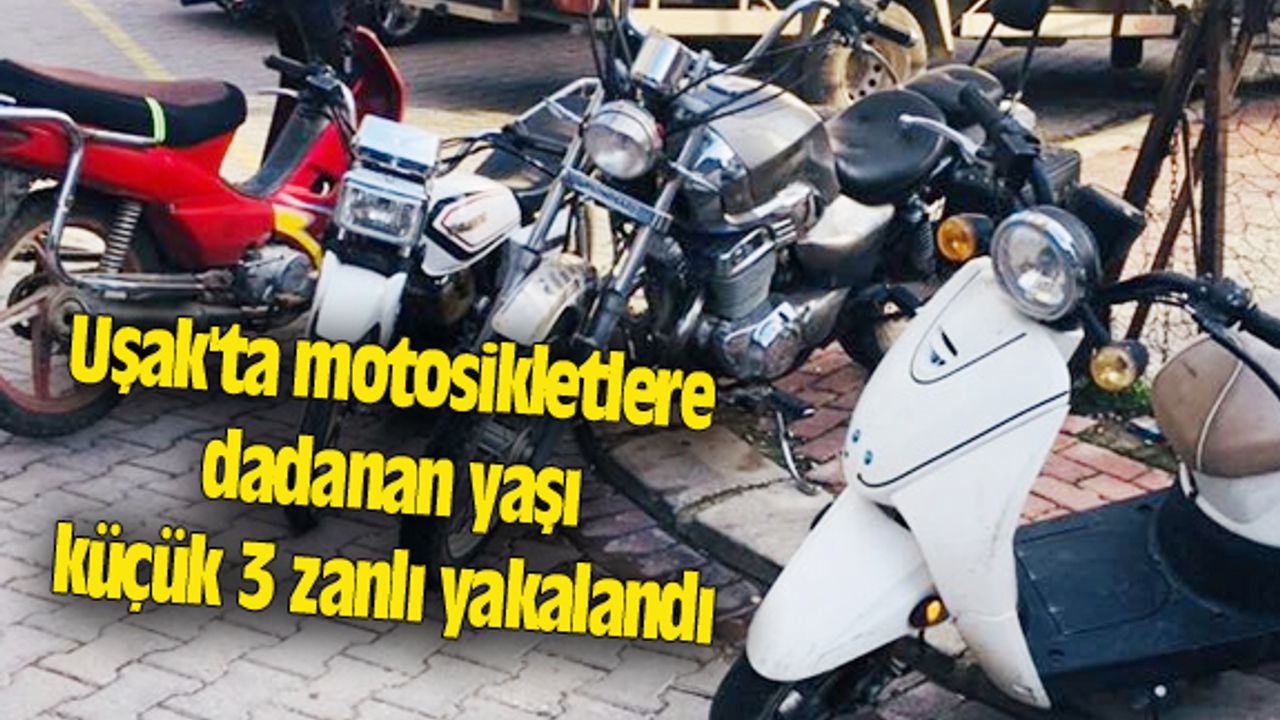 Uşak'ta motosikletlere dadanan yaşı küçük 3 zanlı yakalandı