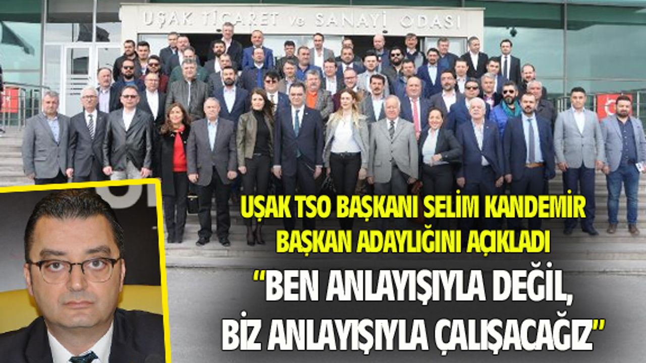 Uşak TSO Başkanı Kandemir, adaylığını açıkladı