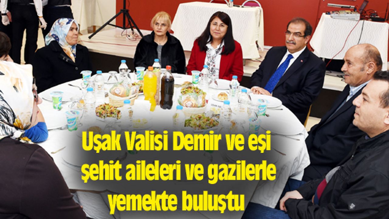 Uşak Valisi Demir ve eşi şehit aileleri ve gazilerle yemekte buluştu